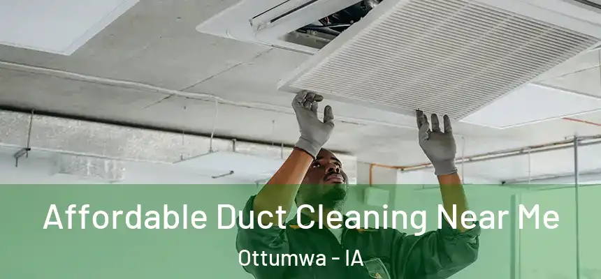  Affordable Duct Cleaning Near Me Ottumwa - IA