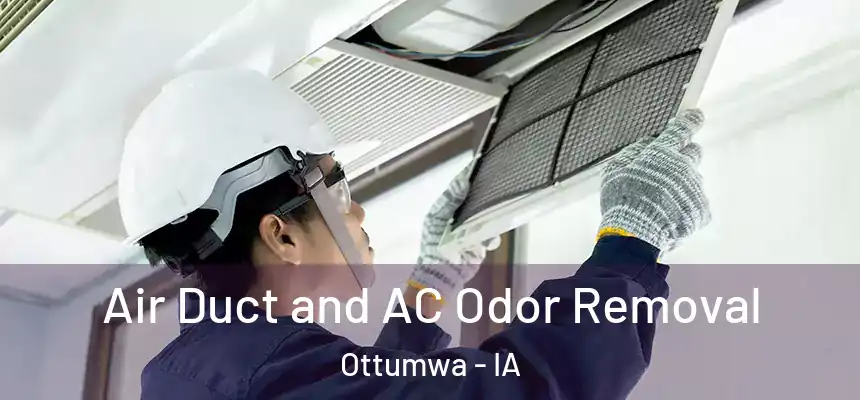  Air Duct and AC Odor Removal Ottumwa - IA