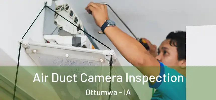 Air Duct Camera Inspection Ottumwa - IA