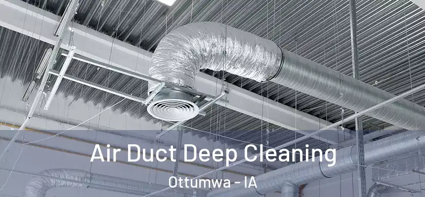  Air Duct Deep Cleaning Ottumwa - IA