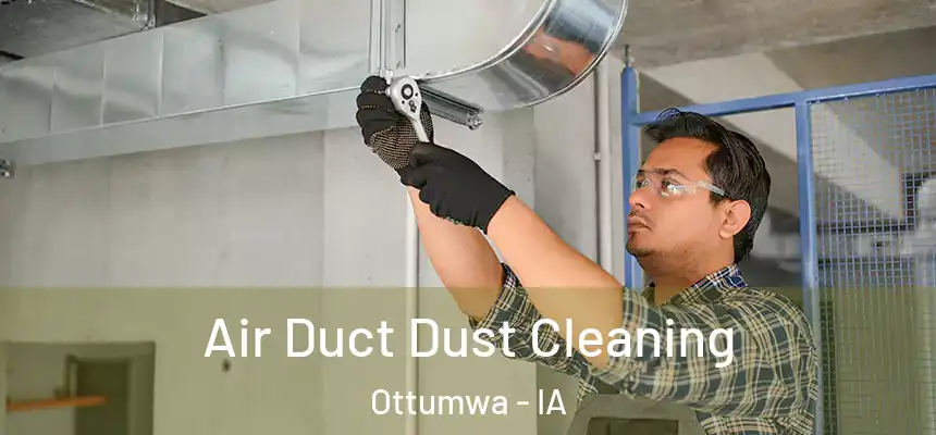  Air Duct Dust Cleaning Ottumwa - IA