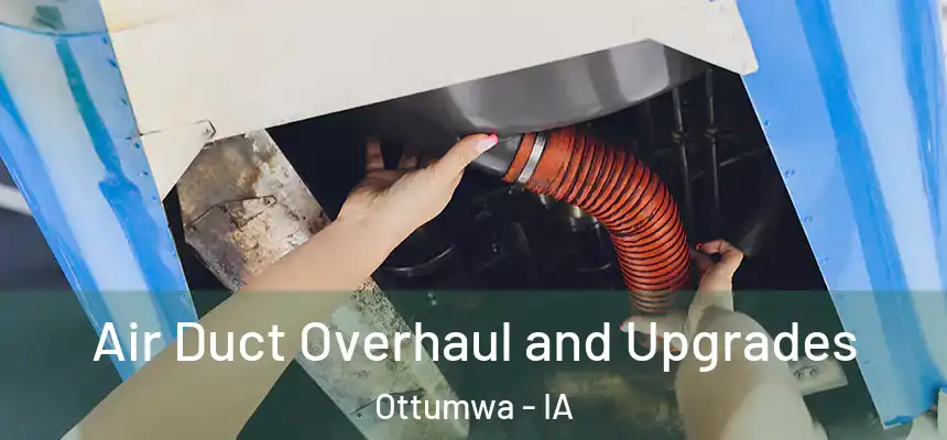  Air Duct Overhaul and Upgrades Ottumwa - IA