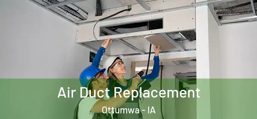  Air Duct Replacement Ottumwa - IA