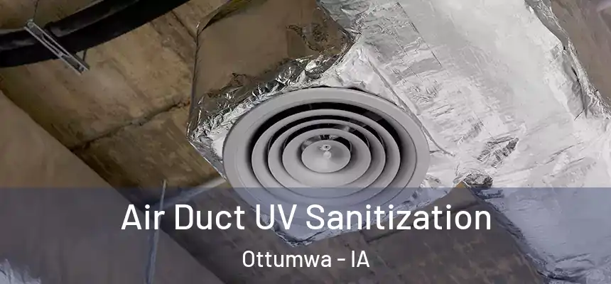  Air Duct UV Sanitization Ottumwa - IA