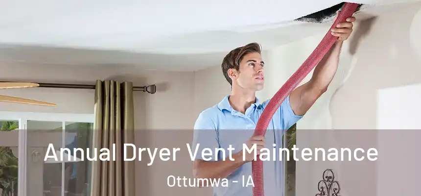  Annual Dryer Vent Maintenance Ottumwa - IA
