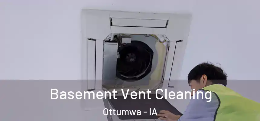  Basement Vent Cleaning Ottumwa - IA