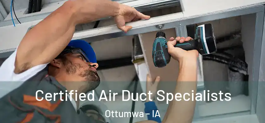  Certified Air Duct Specialists Ottumwa - IA