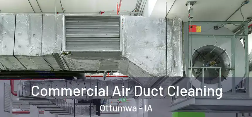 Commercial Air Duct Cleaning Ottumwa - IA