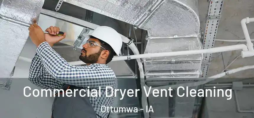  Commercial Dryer Vent Cleaning Ottumwa - IA