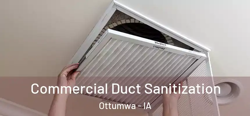 Commercial Duct Sanitization Ottumwa - IA
