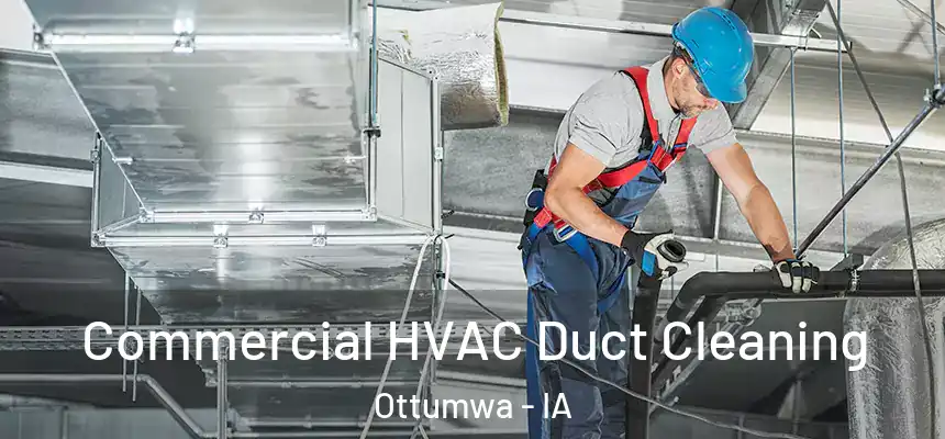 Commercial HVAC Duct Cleaning Ottumwa - IA