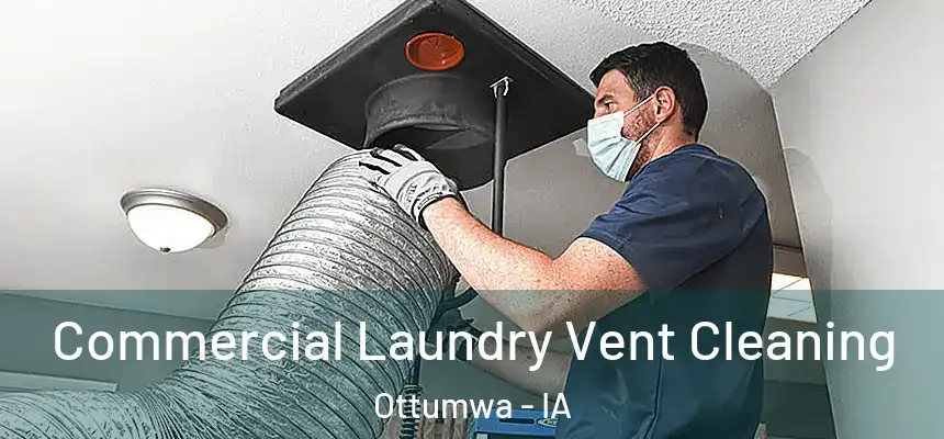  Commercial Laundry Vent Cleaning Ottumwa - IA