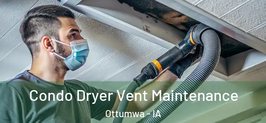 Condo Dryer Vent Maintenance Ottumwa - IA