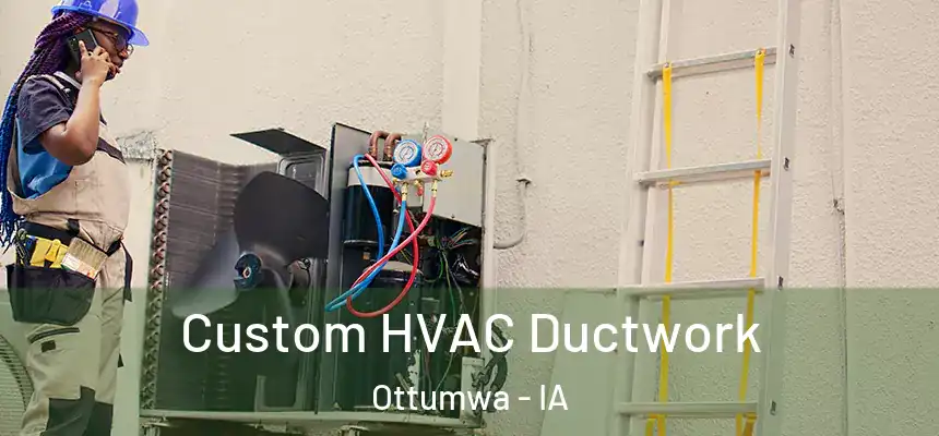 Custom HVAC Ductwork Ottumwa - IA