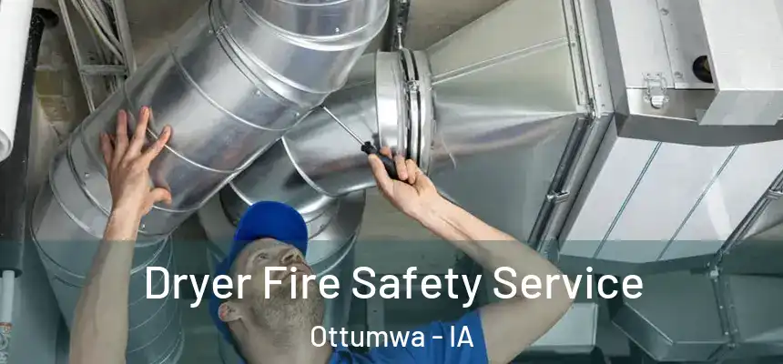  Dryer Fire Safety Service Ottumwa - IA