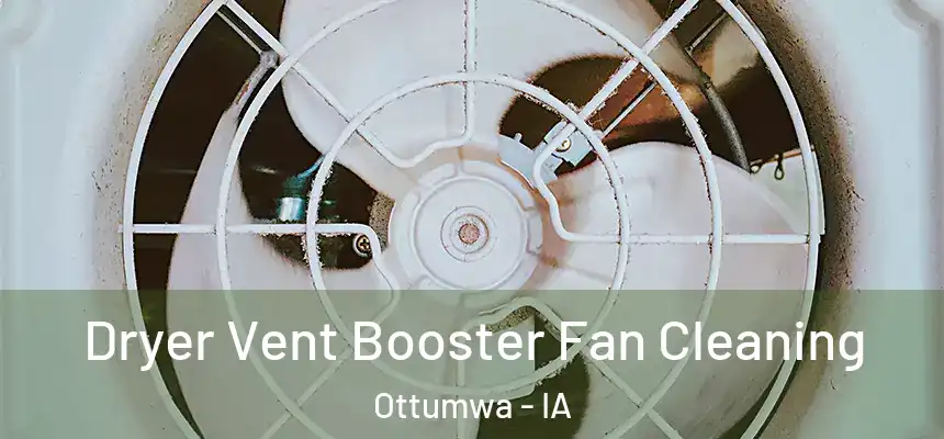  Dryer Vent Booster Fan Cleaning Ottumwa - IA