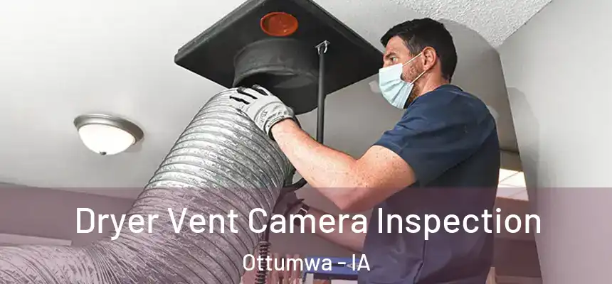  Dryer Vent Camera Inspection Ottumwa - IA