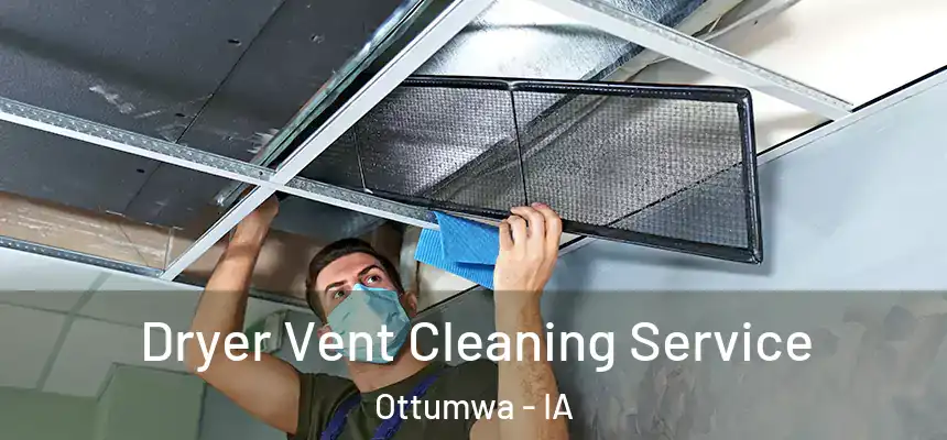  Dryer Vent Cleaning Service Ottumwa - IA