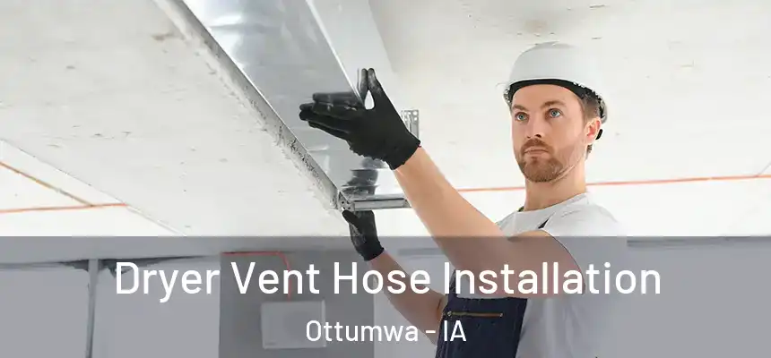  Dryer Vent Hose Installation Ottumwa - IA