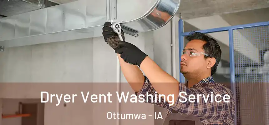  Dryer Vent Washing Service Ottumwa - IA
