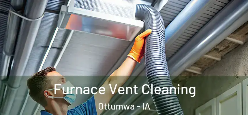Furnace Vent Cleaning Ottumwa - IA