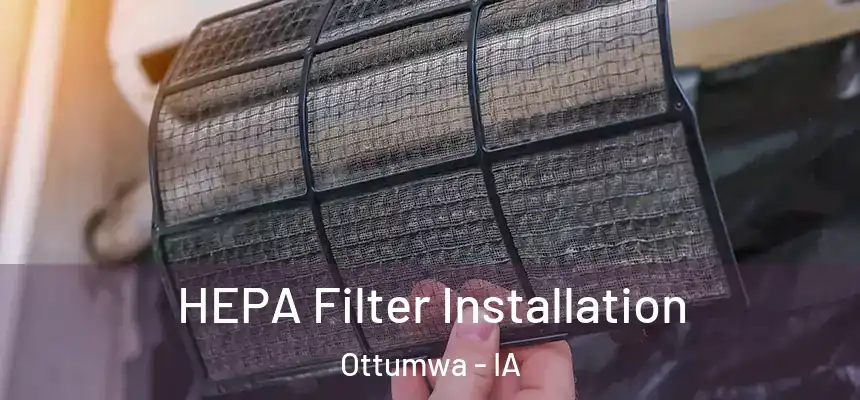  HEPA Filter Installation Ottumwa - IA