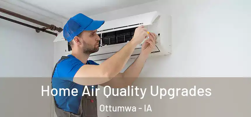  Home Air Quality Upgrades Ottumwa - IA