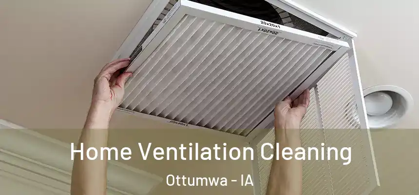  Home Ventilation Cleaning Ottumwa - IA