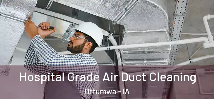  Hospital Grade Air Duct Cleaning Ottumwa - IA