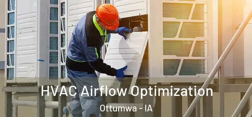 HVAC Airflow Optimization Ottumwa - IA