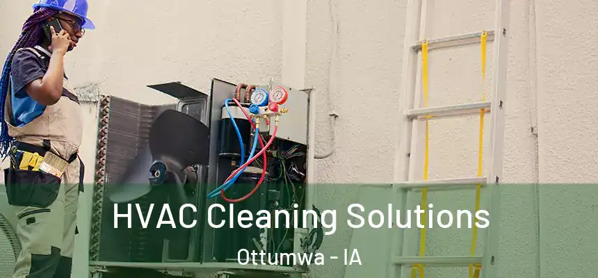  HVAC Cleaning Solutions Ottumwa - IA
