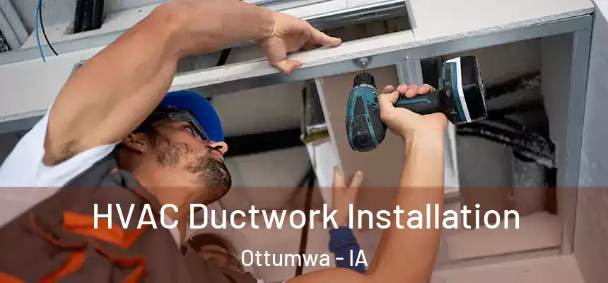  HVAC Ductwork Installation Ottumwa - IA