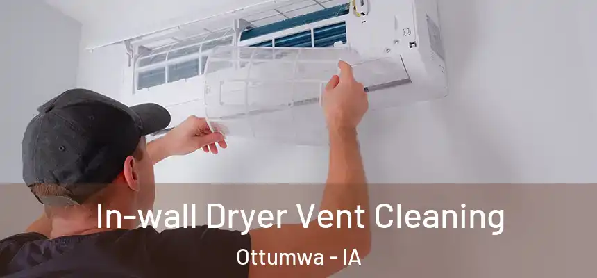  In-wall Dryer Vent Cleaning Ottumwa - IA