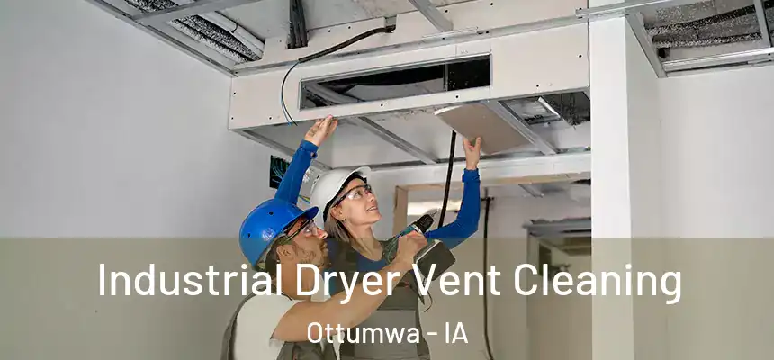  Industrial Dryer Vent Cleaning Ottumwa - IA