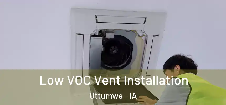  Low VOC Vent Installation Ottumwa - IA