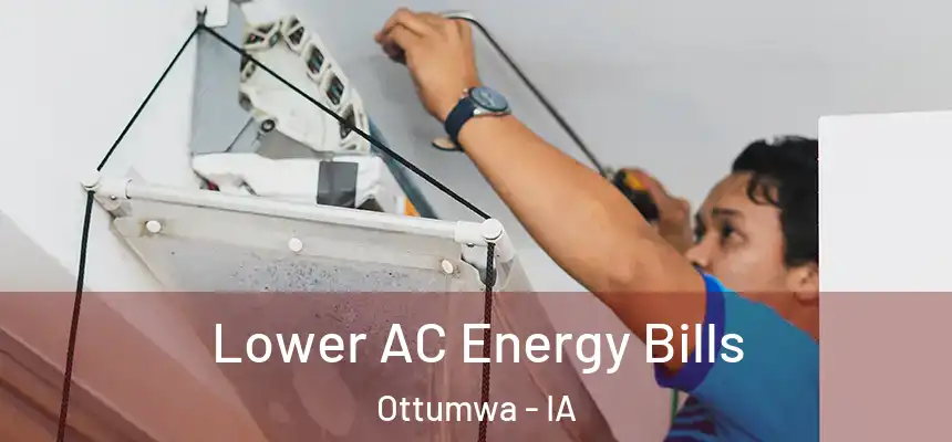  Lower AC Energy Bills Ottumwa - IA