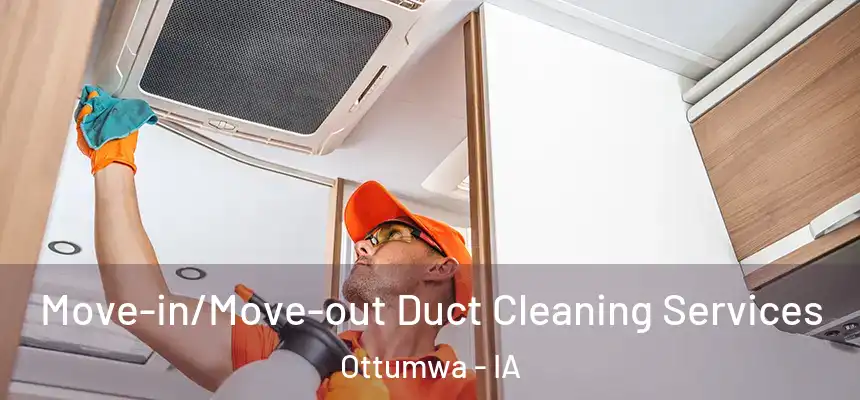  Move-in/Move-out Duct Cleaning Services Ottumwa - IA