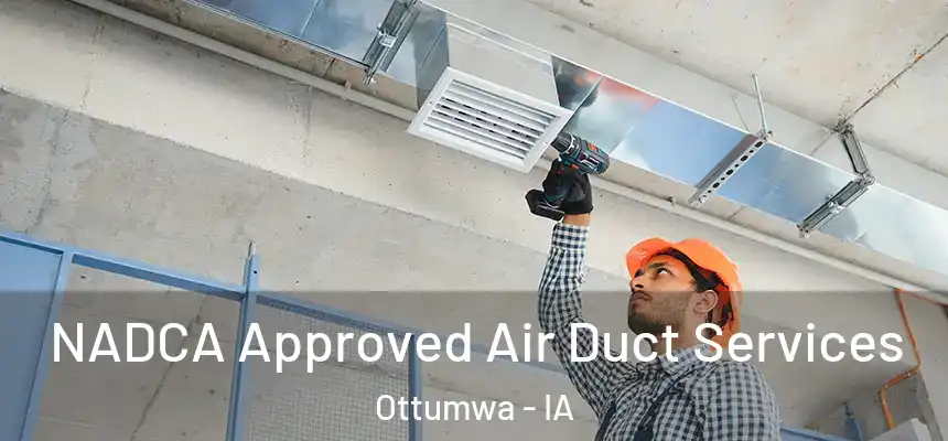  NADCA Approved Air Duct Services Ottumwa - IA