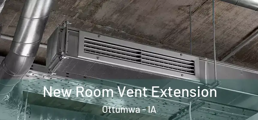  New Room Vent Extension Ottumwa - IA
