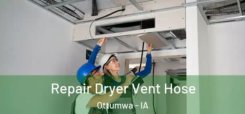  Repair Dryer Vent Hose Ottumwa - IA