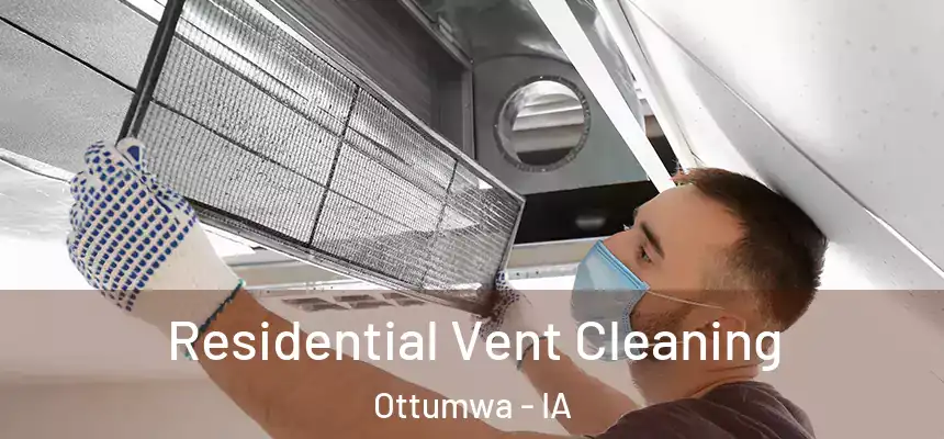 Residential Vent Cleaning Ottumwa - IA