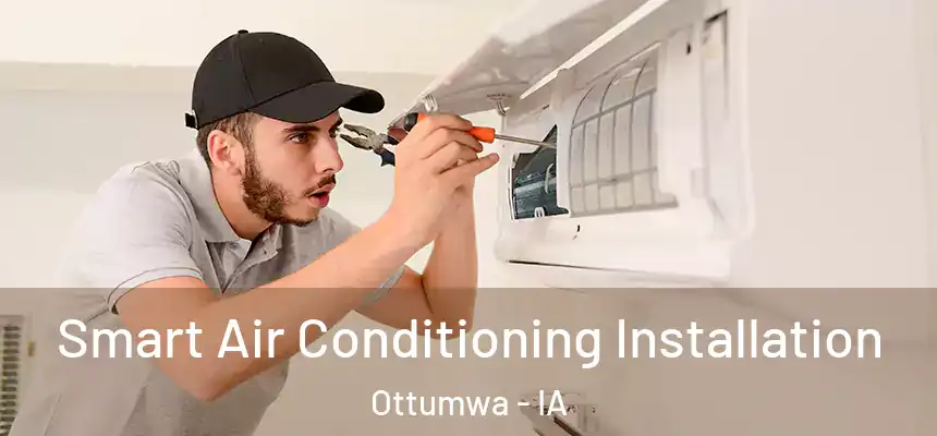  Smart Air Conditioning Installation Ottumwa - IA