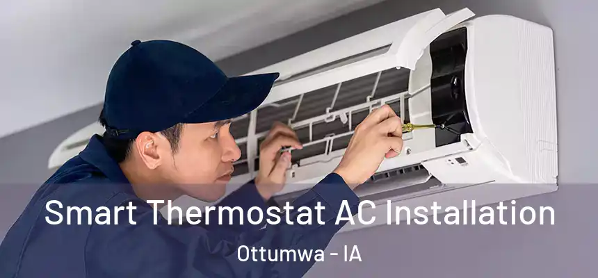  Smart Thermostat AC Installation Ottumwa - IA