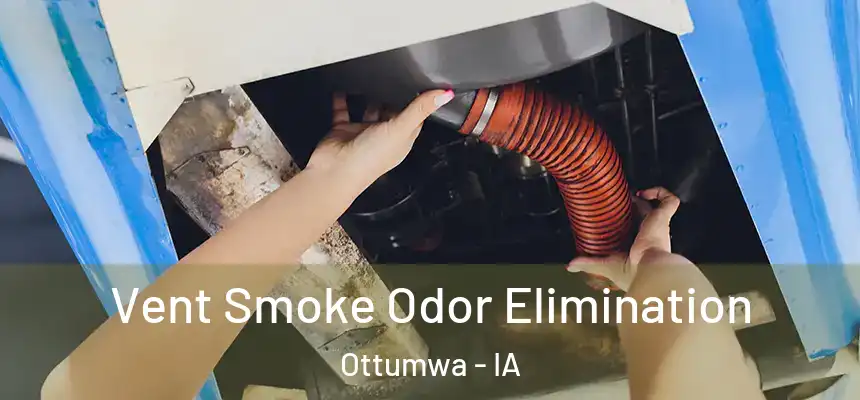  Vent Smoke Odor Elimination Ottumwa - IA