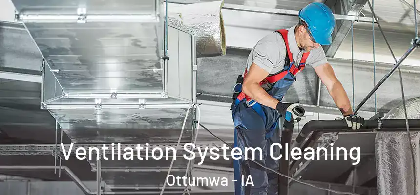 Ventilation System Cleaning Ottumwa - IA