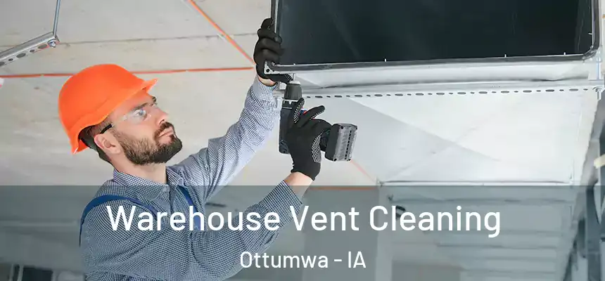 Warehouse Vent Cleaning Ottumwa - IA